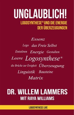Unglaublich! Logosynthese® und die Energie der Überzeugungen (eBook, ePUB) - Lammers, Willem