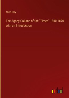 The Agony Column of the &quote;Times&quote; 1800-1870 with an Introduction