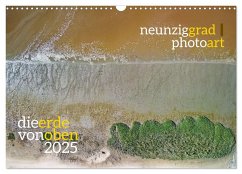 neunziggrad photoart: die erde von oben (Wandkalender 2025 DIN A3 quer), CALVENDO Monatskalender