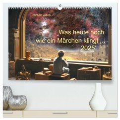 Was heute noch wie ein Märchen klingt ... (hochwertiger Premium Wandkalender 2025 DIN A2 quer), Kunstdruck in Hochglanz