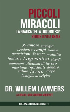 Piccoli Miracoli. La Pratica della Logosintesi®. Storie di Vita Reale. (eBook, ePUB) - Lammers, Willem
