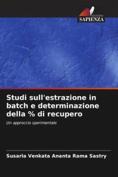 Studi sull'estrazione in batch e determinazione della % di recupero - Sastry, Susarla Venkata Ananta Rama