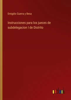 Instrucciones para los jueces de subdelegacion I de Distrito - Guerra y Besa, Emigdio