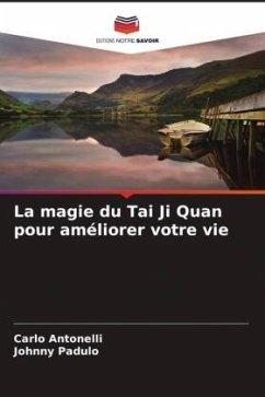 La magie du Tai Ji Quan pour améliorer votre vie - Antonelli, Carlo;Padulo, Johnny