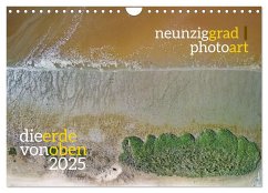 neunziggrad photoart: die erde von oben (Wandkalender 2025 DIN A4 quer), CALVENDO Monatskalender - Calvendo;Heller, Jörn