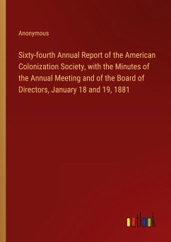 Sixty-fourth Annual Report of the American Colonization Society, with the Minutes of the Annual Meeting and of the Board of Directors, January 18 and 19, 1881
