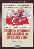 Izmir Askeri Casusluk 2: Örgütün Ordudaki Yapilanmasi ve Operasyon (Bir Ordunun &quote;Kagittan Kaplan&quote;a Dönüstürülmesi Belgeseli) (eBook, ePUB)