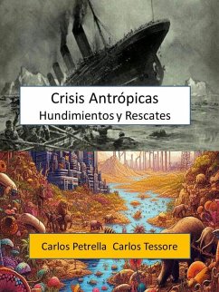 Crisis Antrópicas - Hundimientos y Rescates (Crisis del Siglo XXI) (eBook, ePUB) - Petrella, Carlos; Tessore, Carlos