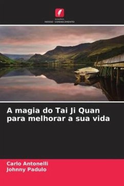 A magia do Tai Ji Quan para melhorar a sua vida - Antonelli, Carlo;Padulo, Johnny