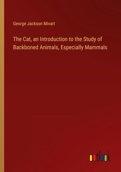 The Cat, an Introduction to the Study of Backboned Animals, Especially Mammals