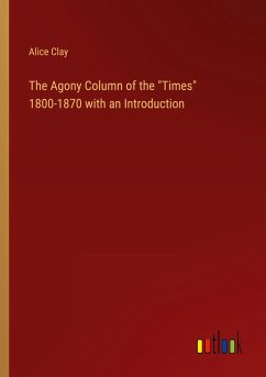 The Agony Column of the &quote;Times&quote; 1800-1870 with an Introduction