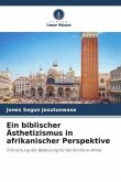 Ein biblischer Ästhetizismus in afrikanischer Perspektive