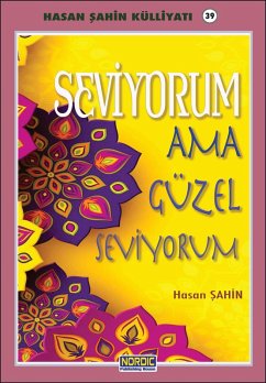 Seviyorum ama güzel seviyorum- (Hasan Sahin Külliyati -39) (eBook, ePUB) - Sahin, Hasan