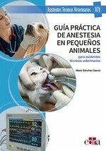 Guía práctica de anestesia en pequeños animales para asistentes técnicos veterinarios