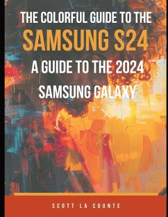 The Colorful Guide to the Samsung Galaxy S24 - La Counte, Scott