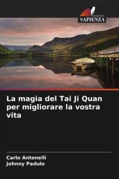 La magia del Tai Ji Quan per migliorare la vostra vita - Antonelli, Carlo;Padulo, Johnny