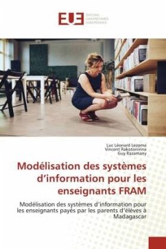 Modélisation des systèmes d¿information pour les enseignants FRAM - Lezoma, Luc Léonard;Rakotonirina, Vincent;Razamany, Guy