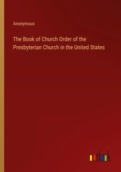 The Book of Church Order of the Presbyterian Church in the United States - Anonymous