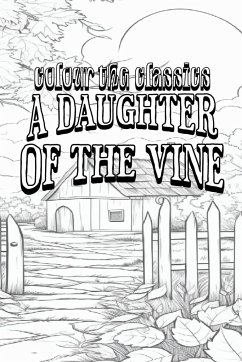 EXCLUSIVE COLORING BOOK Edition of Gertrude Atherton's A Daughter of the Vine - Colour the Classics