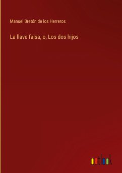 La llave falsa, o, Los dos hijos - Bretón de los Herreros, Manuel