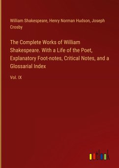 The Complete Works of William Shakespeare. With a Life of the Poet, Explanatory Foot-notes, Critical Notes, and a Glossarial Index