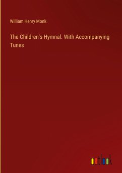 The Children's Hymnal. With Accompanying Tunes - Monk, William Henry