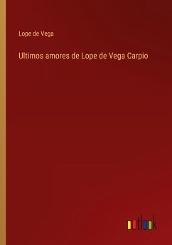 Ultimos amores de Lope de Vega Carpio - Vega, Lope De
