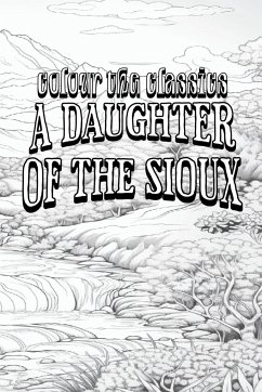 EXCLUSIVE COLORING BOOK Edition of Charles King's A Daughter of the Sioux - Colour the Classics