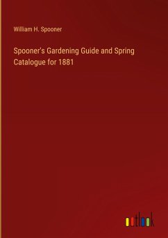 Spooner's Gardening Guide and Spring Catalogue for 1881 - Spooner, William H.