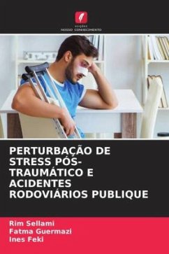 PERTURBAÇÃO DE STRESS PÓS-TRAUMÁTICO E ACIDENTES RODOVIÁRIOS PUBLIQUE - Sellami, Rim;Guermazi, Fatma;Feki, Ines