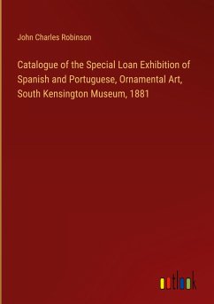 Catalogue of the Special Loan Exhibition of Spanish and Portuguese, Ornamental Art, South Kensington Museum, 1881
