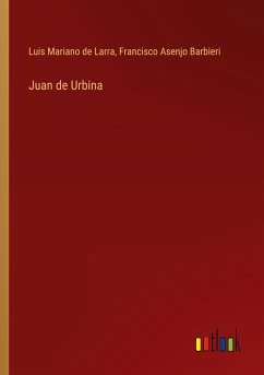 Juan de Urbina - Larra, Luis Mariano De; Barbieri, Francisco Asenjo