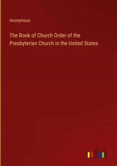 The Book of Church Order of the Presbyterian Church in the United States - Anonymous