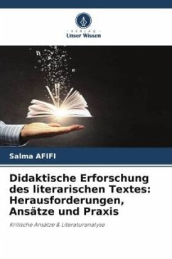 Didaktische Erforschung des literarischen Textes: Herausforderungen, Ansätze und Praxis - AFIFI, Salma