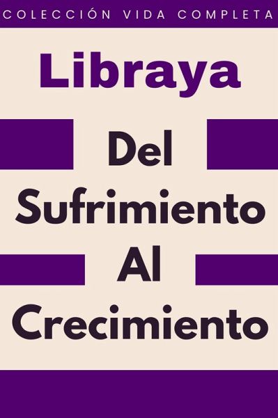 Del Sufrimiento Al Crecimiento (Colección Vida Completa, #28) (eBook, ePUB) Del Sufrimiento Al Crecimiento (Colección Vida Completa, #28) (eBook, ePUB)