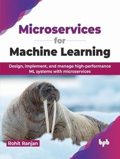 Microservices for Machine Learning: Design, implement, and manage high-performance ML systems with microservices (eBook, ePUB) - Ranjan, Rohit