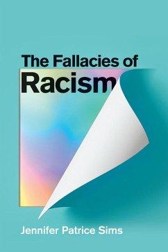 The Fallacies of Racism (eBook, ePUB) - Sims, Jennifer Patrice
