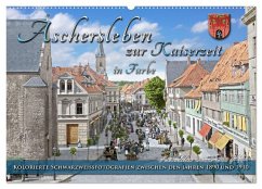 Aschersleben zur Kaiserzeit in Farbe ¿ Kolorierte Schwarzweißfotografien (Wandkalender 2025 DIN A2 quer), CALVENDO Monatskalender