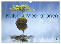 Natur-Meditationen - Nimm Dir Zeit (Wandkalender 2025 DIN A3 quer), CALVENDO Monatskalender