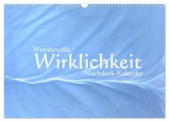 Wundervolle Wirklichkeit - Nachdenk-Kalender (Wandkalender 2025 DIN A3 quer), CALVENDO Monatskalender