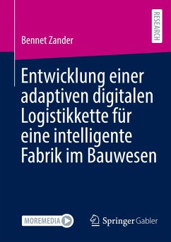 Entwicklung einer adaptiven digitalen Logistikkette für eine intelligente Fabrik im Bauwesen - Zander, Bennet