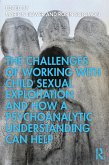 The Challenges of Working with Child Sexual Exploitation and How a Psychoanalytic Understanding Can Help (eBook, ePUB)