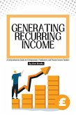 Generating Recurring Income: A Comprehensive Guide for Entrepreneurs, Freelancers, and Passive Income Seekers (eBook, ePUB)