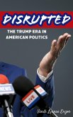 Disrupted: The Trump Era in American Politics (eBook, ePUB)