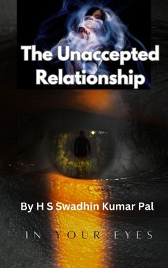 The Unaccepted Relationship (eBook, ePUB) - Pal, H S Swadhin Kumar