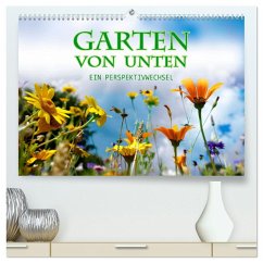 Garten von unten. Ein Perspektivwechsel (hochwertiger Premium Wandkalender 2025 DIN A2 quer), Kunstdruck in Hochglanz - Calvendo;B-B Müller, Christine