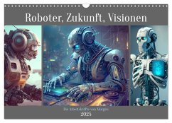 Roboter, Zukunft, Visionen. Die Arbeitskräfte von Morgen (Wandkalender 2025 DIN A3 quer), CALVENDO Monatskalender - Calvendo;Hurley, Rose