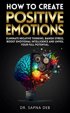 How to Create Positive Emotions (eBook, ePUB) - Deb, Sapna