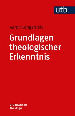 Grundlagen theologischer Erkenntnis - Langenfeld, Aaron