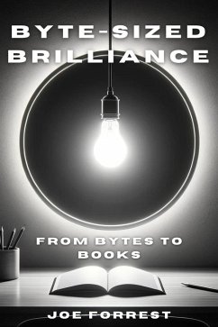 Byte-Sized Brilliance: From Bytes to Books (eBook, ePUB) - Forrest, Joe